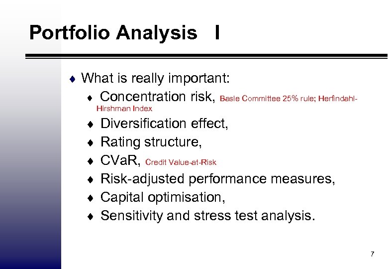 Portfolio Analysis I ¨ What is really important: ¨ Concentration risk, Basle Committee 25%