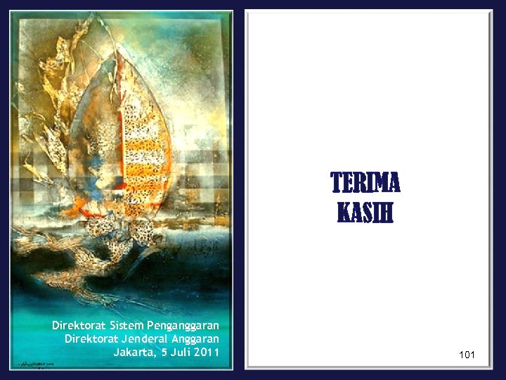 TERIMA KASIH Direktorat Sistem Penganggaran Direktorat Jenderal Anggaran Jakarta, 5 Juli 2011 101 