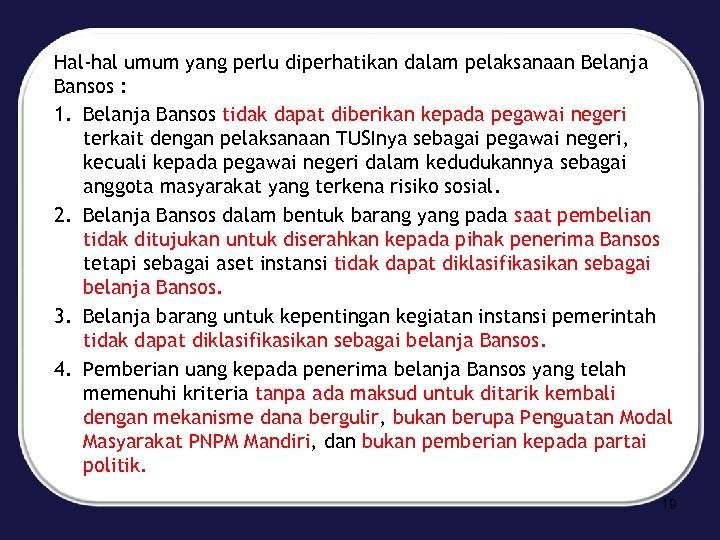 Hal-hal umum yang perlu diperhatikan dalam pelaksanaan Belanja Bansos : 1. Belanja Bansos tidak