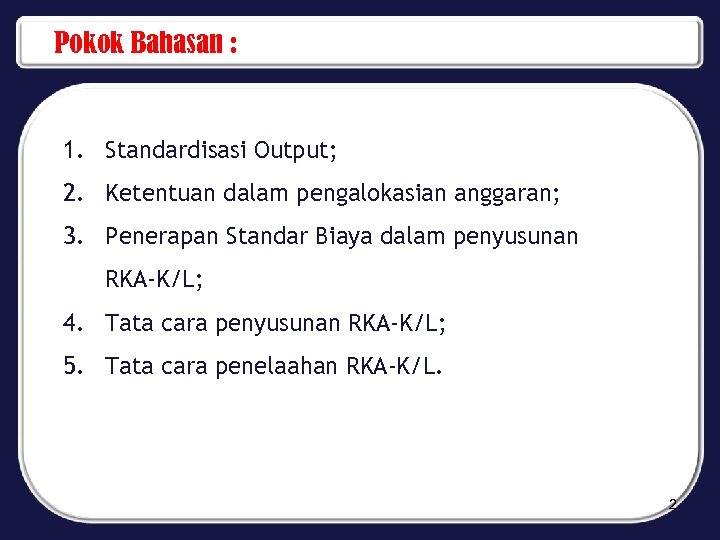 Pokok Bahasan : 1. Standardisasi Output; 2. Ketentuan dalam pengalokasian anggaran; 3. Penerapan Standar