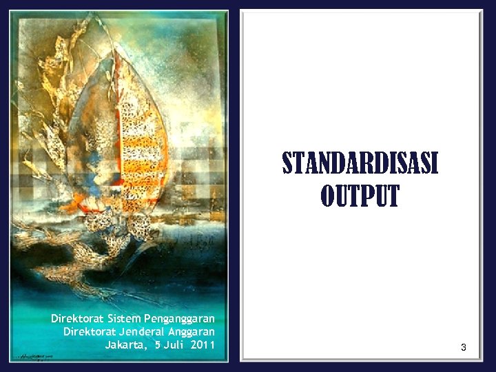 STANDARDISASI OUTPUT Direktorat Sistem Penganggaran Direktorat Jenderal Anggaran Jakarta, 5 Juli 2011 3 