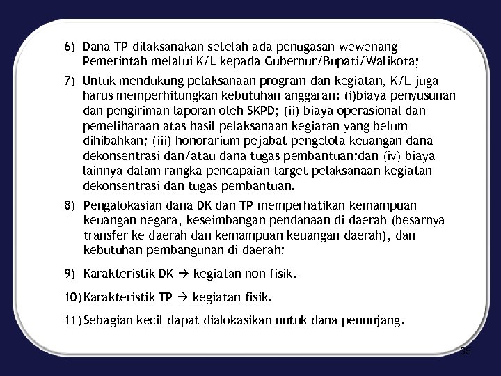 6) Dana TP dilaksanakan setelah ada penugasan wewenang Pemerintah melalui K/L kepada Gubernur/Bupati/Walikota; 7)