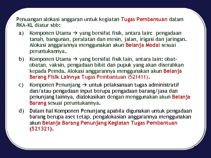 Penuangan alokasi anggaran untuk kegiatan Tugas Pembantuan dalam RKA-KL diatur sbb: a) Komponen Utama