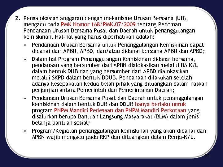 2. Pengalokasian anggaran dengan mekanisme Urusan Bersama (UB), mengacu pada PMK Nomor 168/PMK. 07/2009