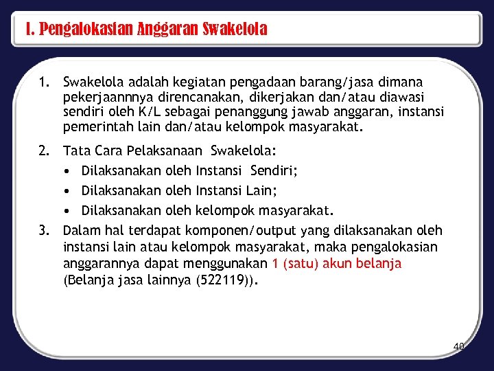 l. Pengalokasian Anggaran Swakelola 1. Swakelola adalah kegiatan pengadaan barang/jasa dimana pekerjaannnya direncanakan, dikerjakan