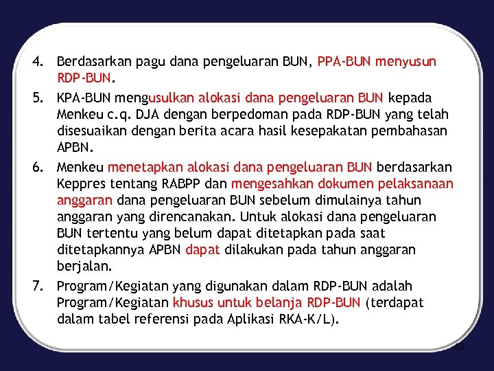 4. Berdasarkan pagu dana pengeluaran BUN, PPA-BUN menyusun RDP-BUN. 5. KPA-BUN mengusulkan alokasi dana