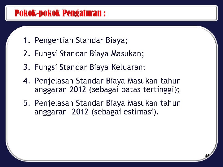 Pokok-pokok Pengaturan : 1. Pengertian Standar Biaya; 2. Fungsi Standar Biaya Masukan; 3. Fungsi