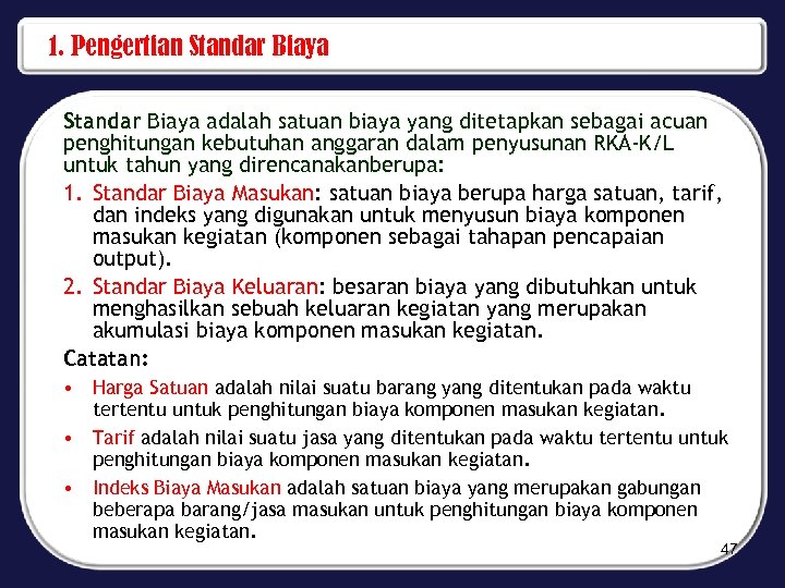 1. Pengertian Standar Biaya adalah satuan biaya yang ditetapkan sebagai acuan penghitungan kebutuhan anggaran