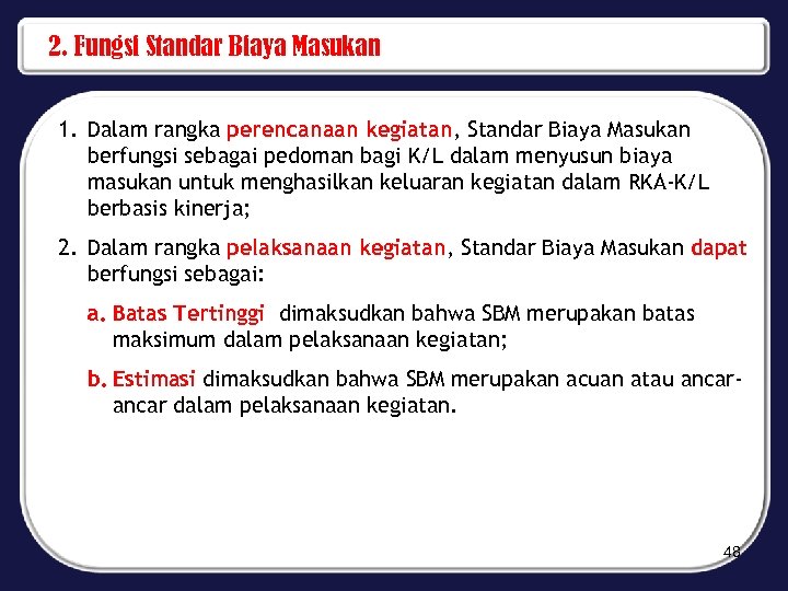 2. Fungsi Standar Biaya Masukan 1. Dalam rangka perencanaan kegiatan, Standar Biaya Masukan berfungsi