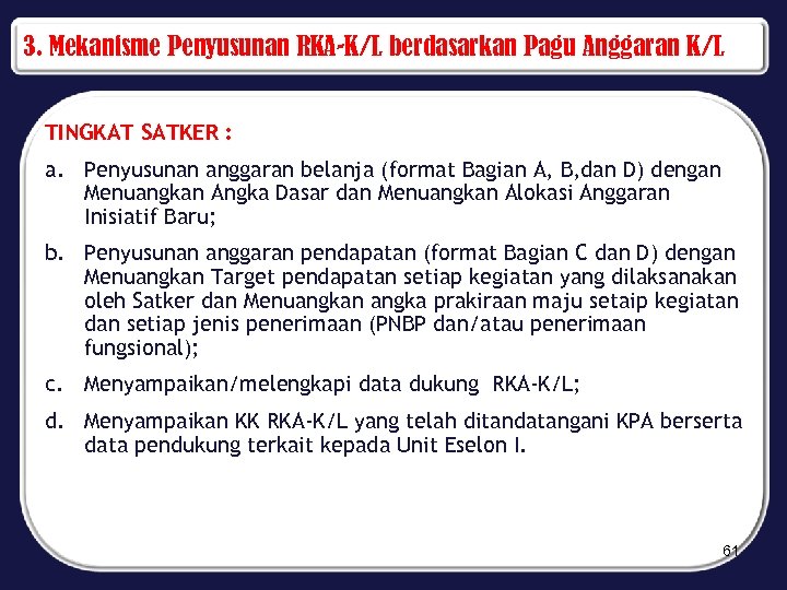 3. Mekanisme Penyusunan RKA-K/L berdasarkan Pagu Anggaran K/L TINGKAT SATKER : a. Penyusunan anggaran