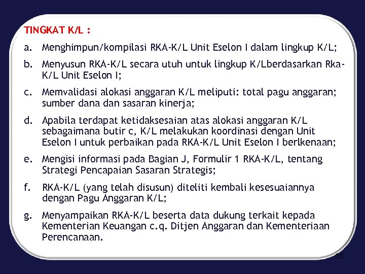TINGKAT K/L : a. Menghimpun/kompilasi RKA-K/L Unit Eselon I dalam lingkup K/L; b. Menyusun