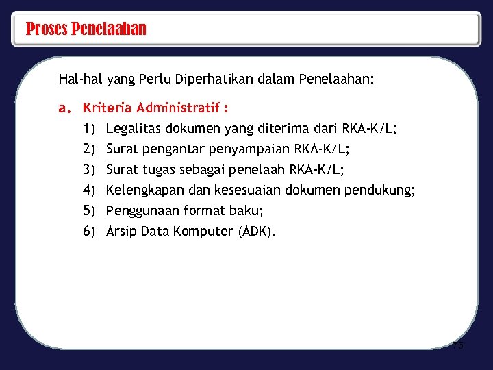 Proses Penelaahan Hal-hal yang Perlu Diperhatikan dalam Penelaahan: a. Kriteria Administratif : 1) Legalitas