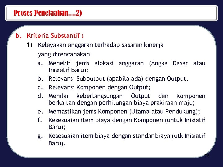 Proses Penelaahan. . 2) b. Kriteria Substantif : 1) Kelayakan anggaran terhadap sasaran kinerja