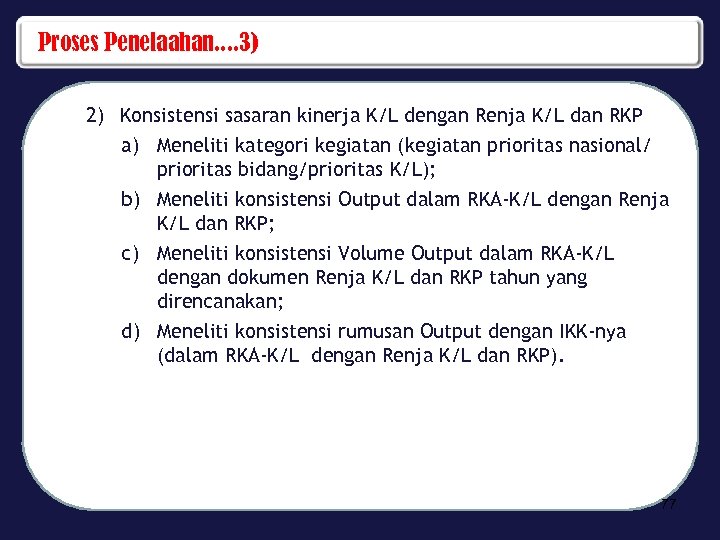 Proses Penelaahan. . 3) 2) Konsistensi sasaran kinerja K/L dengan Renja K/L dan RKP