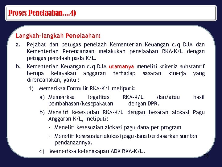 Proses Penelaahan. . 4) Langkah-langkah Penelaahan: a. Pejabat dan petugas penelaah Kementerian Keuangan c.