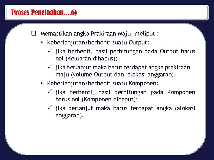 Proses Penelaahan. . 6) q Memastikan angka Prakiraan Maju, meliputi: • Keberlanjutan/berhenti suatu Output: