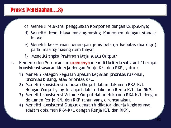 Proses Penelaahan. . 8) c. c) Meneliti relevansi penggunaan Komponen dengan Output-nya; d) Meneliti