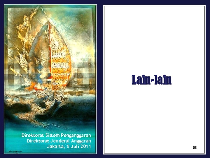 Lain-lain Direktorat Sistem Penganggaran Direktorat Jenderal Anggaran Jakarta, 5 Juli 2011 99 