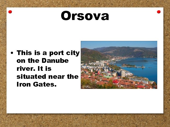 Orsova • This is a port city on the Danube river. It is situated