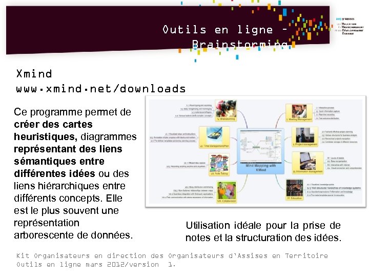 Outils en ligne – Brainstorming Xmind www. xmind. net/downloads Ce programme permet de créer