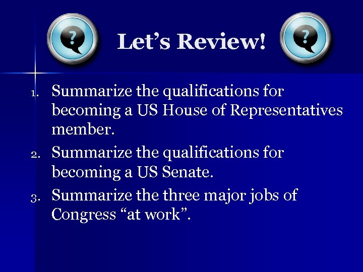 Let’s Review! 1. 2. 3. Summarize the qualifications for becoming a US House of