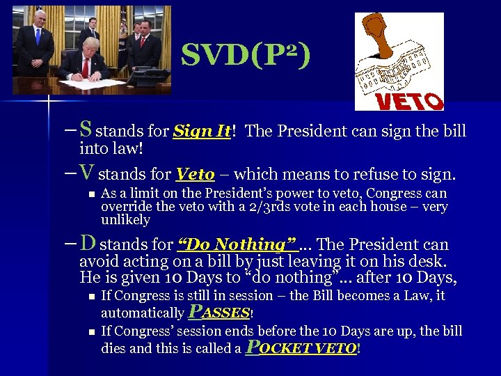 SVD(P 2) – S stands for Sign It! The President can sign the bill