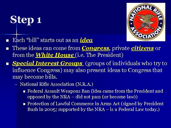 Step 1 n n n Each “bill” starts out as an idea These ideas