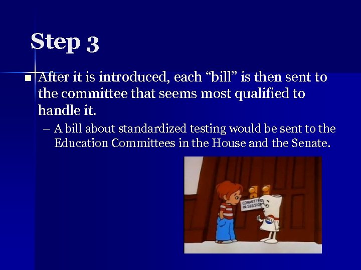 Step 3 n After it is introduced, each “bill” is then sent to the