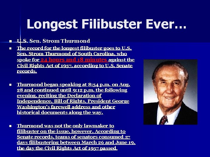 Longest Filibuster Ever… n U. S. Sen. Strom Thurmond n The record for the