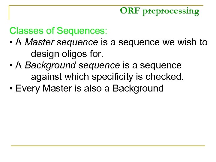 ORF preprocessing Classes of Sequences: • A Master sequence is a sequence we wish