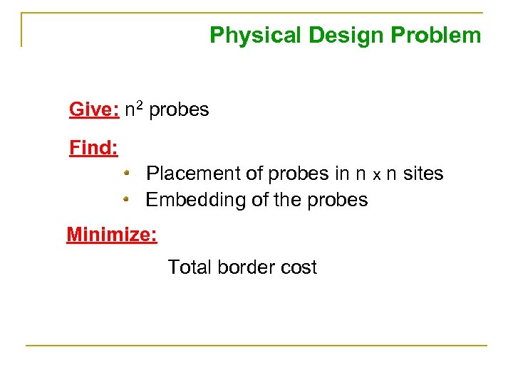 Physical Design Problem Give: n 2 probes Find: Placement of probes in n x