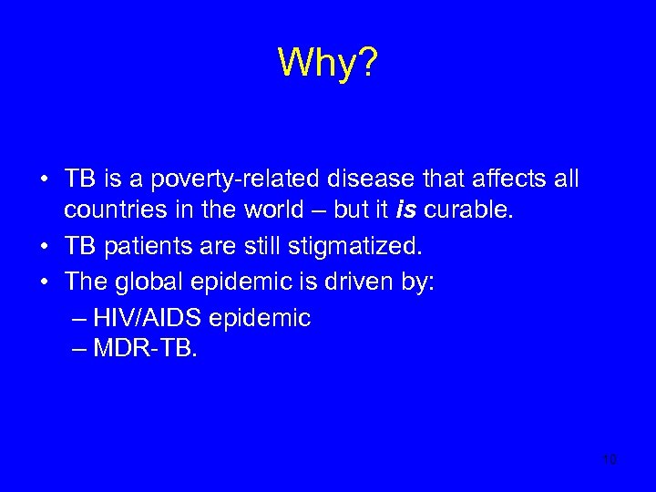 Why? • TB is a poverty-related disease that affects all countries in the world