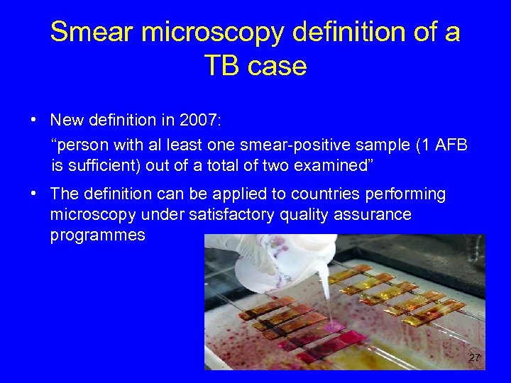 Smear microscopy definition of a TB case • New definition in 2007: “person with