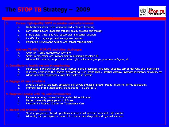 The STOP TB Strategy – 2009 1. Pursue high-quality DOTS expansion and enhancement a.