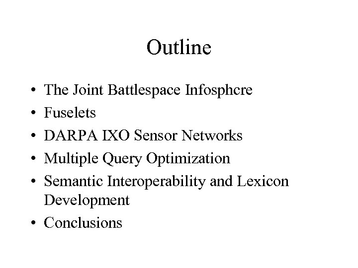 Outline • • • The Joint Battlespace Infosphcre Fuselets DARPA IXO Sensor Networks Multiple