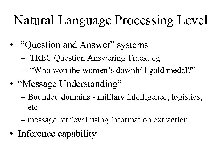 Natural Language Processing Level • “Question and Answer” systems – TREC Question Answering Track,