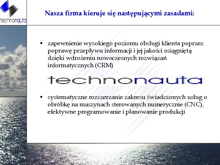 Nasza firma kieruje się następującymi zasadami: • zapewnienie wysokiego poziomu obsługi klienta poprzez poprawę