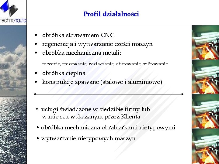 Profil działalności • obróbka skrawaniem CNC • regeneracja i wytwarzanie części maszyn • obróbka