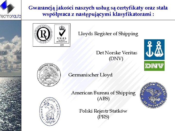 Gwarancją jakości naszych usług są certyfikaty oraz stała współpraca z następującymi klasyfikatorami : Lloyds