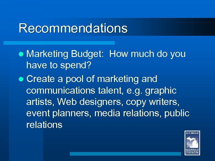 Recommendations l Marketing Budget: How much do you have to spend? l Create a