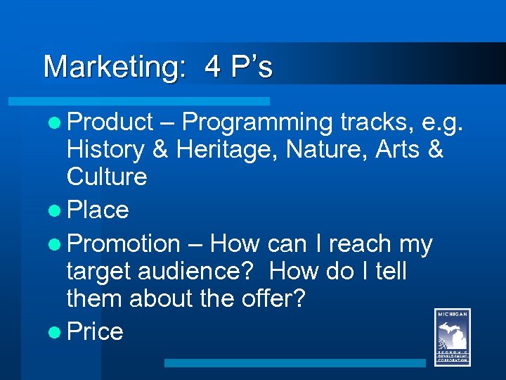 Marketing: 4 P’s l Product – Programming tracks, e. g. History & Heritage, Nature,