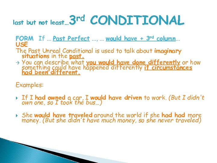 3 rd CONDITIONAL last but not least… FORM If. . . Past Perfect. .