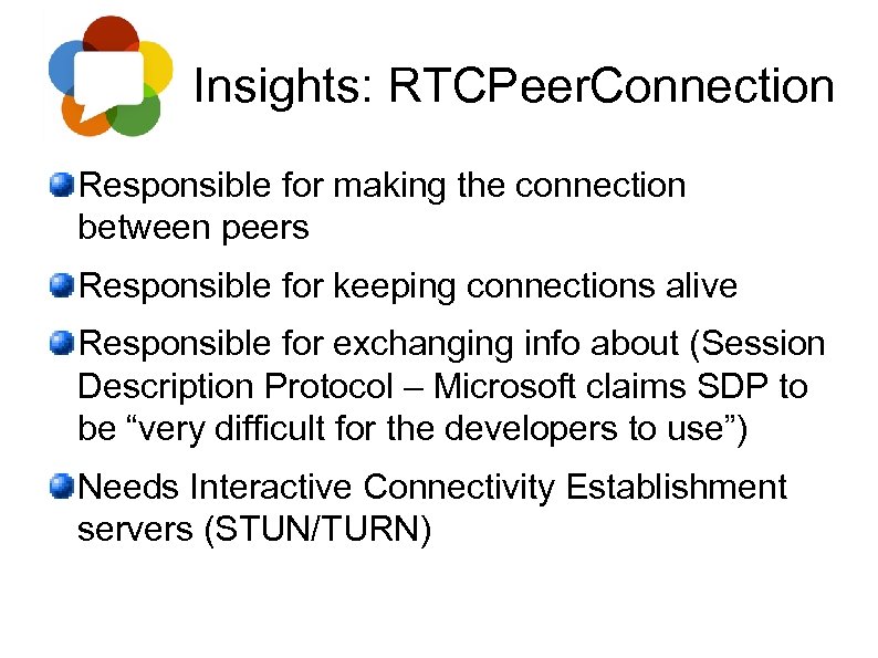 Insights: RTCPeer. Connection Responsible for making the connection between peers Responsible for keeping connections