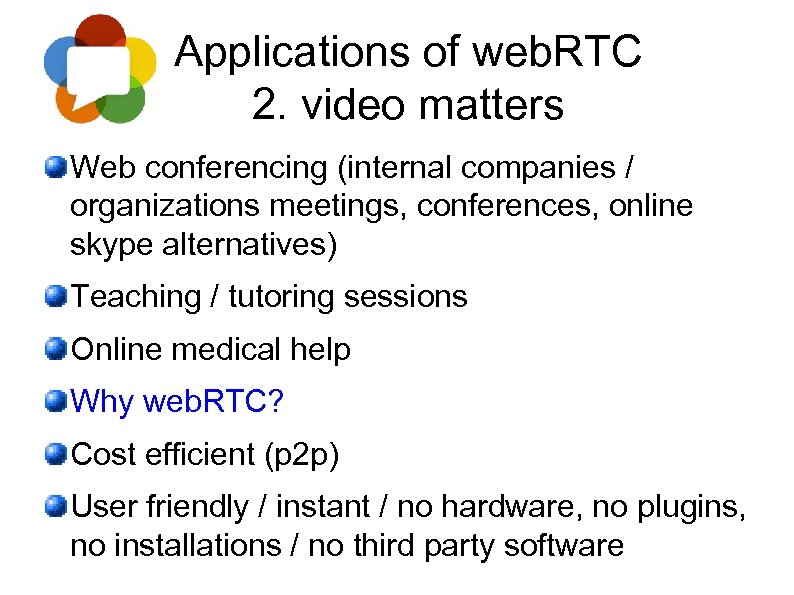 Applications of web. RTC 2. video matters Web conferencing (internal companies / organizations meetings,