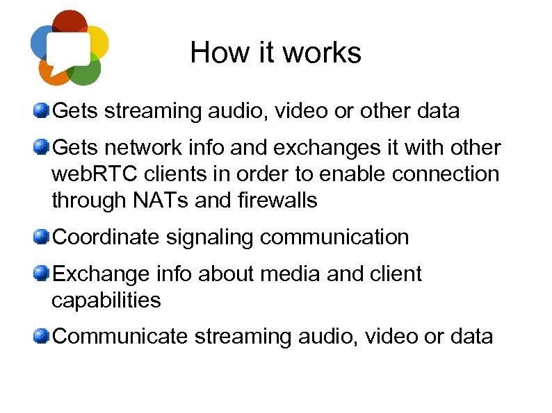 How it works Gets streaming audio, video or other data Gets network info and