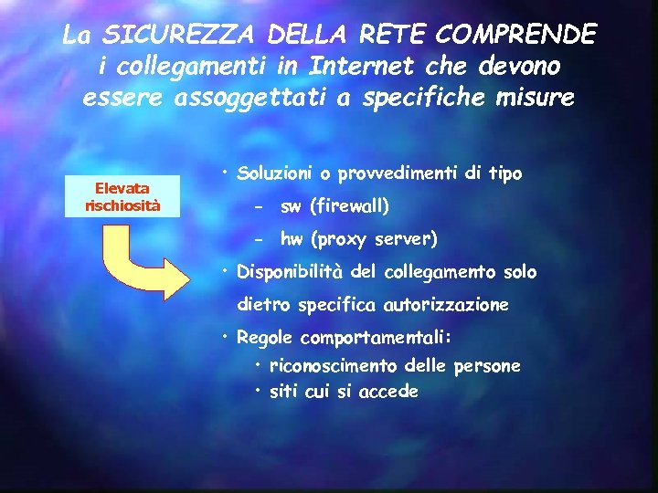 La SICUREZZA DELLA RETE COMPRENDE i collegamenti in Internet che devono essere assoggettati a