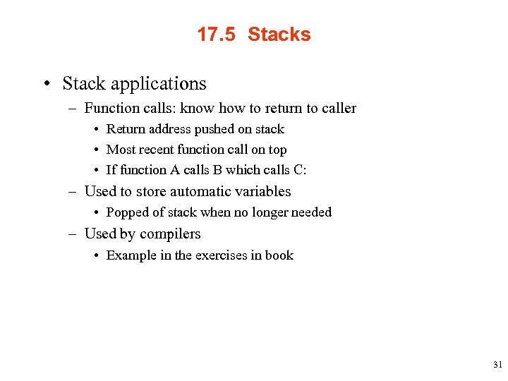 17. 5 Stacks • Stack applications – Function calls: know how to return to