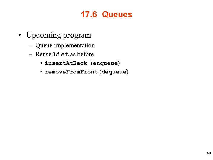 17. 6 Queues • Upcoming program – Queue implementation – Reuse List as before