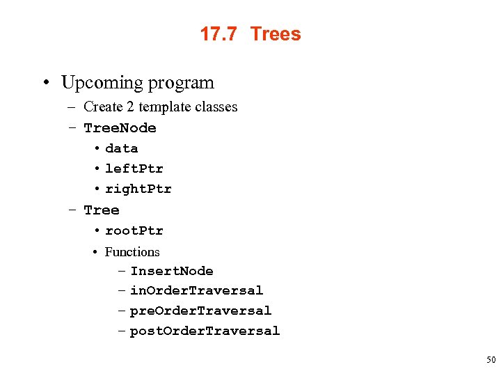 17. 7 Trees • Upcoming program – Create 2 template classes – Tree. Node