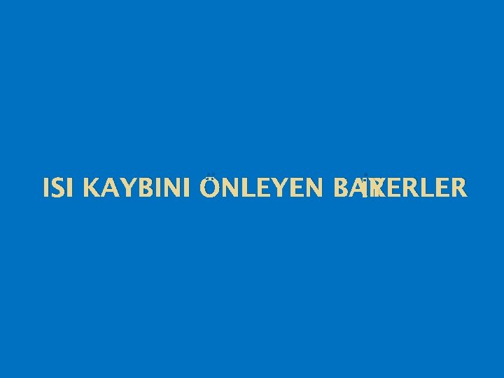 İYERLER ISI KAYBINI ÖNLEYEN BAR 